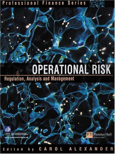 Operational Risk Regulation Analysis And Management Carol Alexander