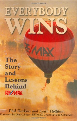 Everybody Wins The Story And Lessons Behind Re Max 1st Edition Phil Harkins