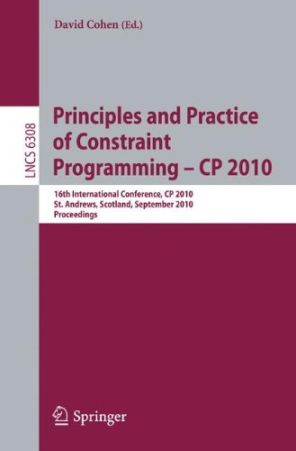 Principles And Practice Of Constraint Programming Cp 2010 16th International Conference Cp 2010 St Andrews Scotland September 610 2010 Proceedings 1st Edition Robert Nieuwenhuis Auth