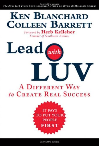 Lead With Luv A Different Way To Create Real Success 1st Edition Ken Blanchard