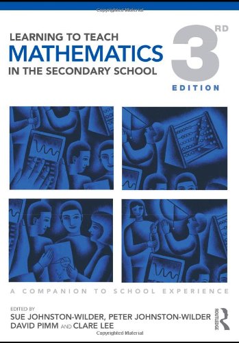 Learning To Teach Mathematics In The Secondary School A Companion To School Experience Learning To Teach Subjects In The Secondary School Series 3rd Sue Johnstonwilder