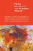 From Medieval To Modern Wales Historical Essays In Honour Of Kenneth O Morgan And Ralph A Griffiths R R Davies