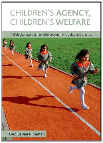 Childrens Agency Childrens Welfare A Dialogical Approach To Child Development Policy And Practice Carolus Van Nijnatten