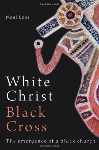 White Christ Black Cross The Emergence Of A Black Church Noel Loos