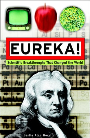 Eureka Scientific Breakthroughs That Changed The World 1st Edition Leslie Alan Horvitz