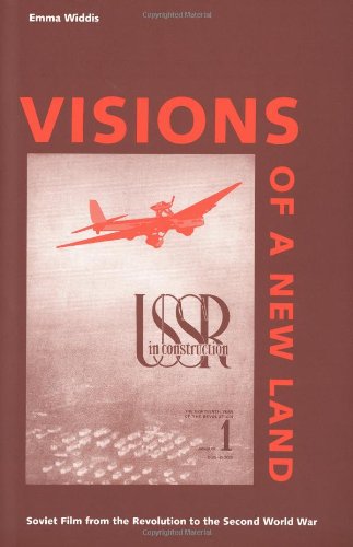 Visions Of A New Land Soviet Film From The Revolution To The Second World War Professor Emma Widdis