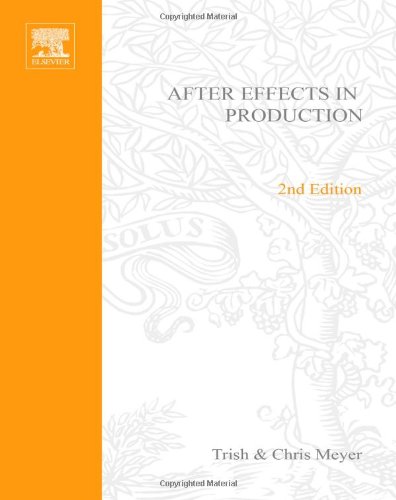 After Effects In Production A Companion For Creating Motion Graphics 2nd Edition Trish Meyer Chris Meyer