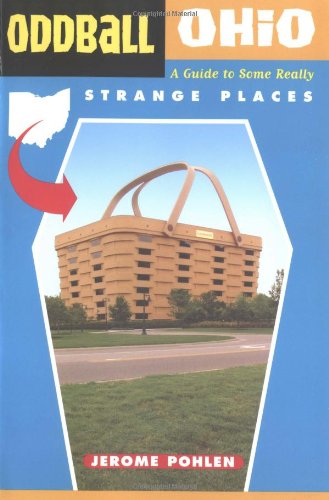 Oddball Ohio A Guide To Some Really Strange Places Oddball Series Jerome Pohlen