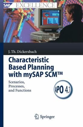 Characteristic Based Planning With Mysap Scm Scenarios Processes And Functions Sap Excellence 1st Edition Jrg Thomas Dickersbach