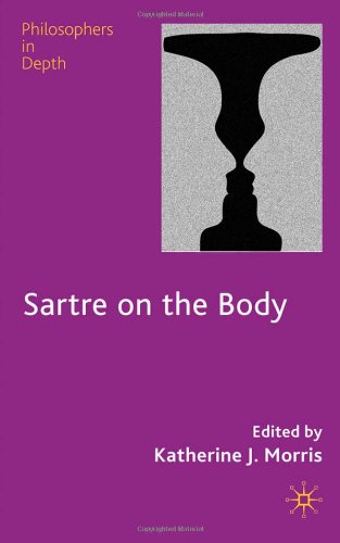 Sartre On The Body Philosophers In Depth Katherine Morris