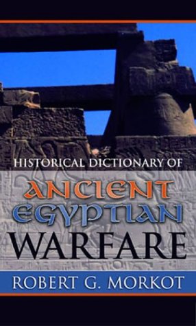 Historical Dictionary Of Ancient Egyptian Warfare Robert G Morkot