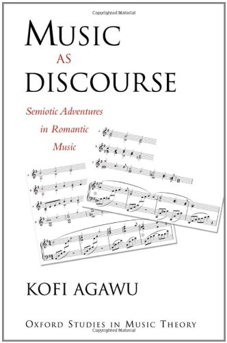 Music As Discourse Semiotic Adventures In Romantic Music Oxford Studies In Music Theory 1st Edition Kofi Agawu