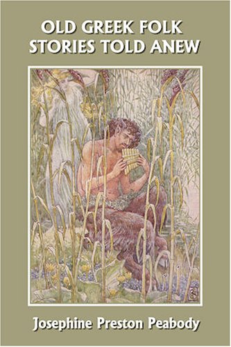 Old Greek Folk Stories Told Anew A First Book Of Greek Mythology Josephine Preston Peabody