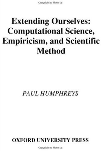 Extending Ourselves Computational Science Empiricism And Scientific Method Paul Humphreys