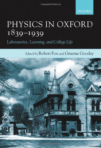 Physics In Oxford 18391939 Laboratories Learning And College Life Robert Fox