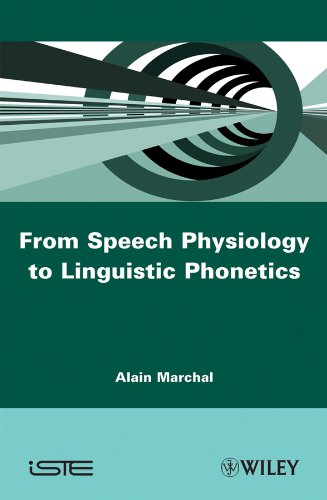 From Speech Physiology To Linguistic Phonetics 1st Edition Alain Marchal
