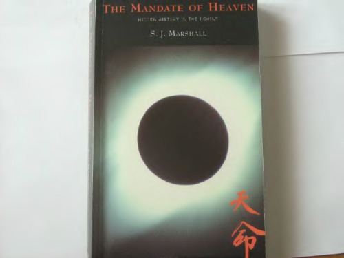 The Mandate Of Heaven Hidden History In The I Ching S J Marshall