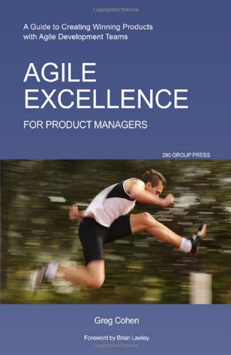 Agile Excellence For Product Managers A Guide To Creating Winning Products With Agile Development Teams Greg Cohen