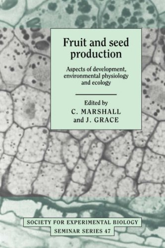 Fruit And Seed Production Aspects Of Development Environmental Physiology And Ecology Society For Experimental Biology Seminar Series No 47 C Marshall Editor