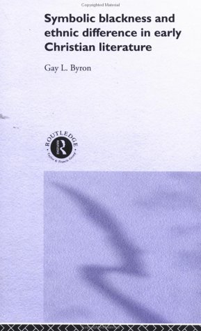 Symbolic Blackness And Ethnic Difference In Early Christian Literature Gay Byron
