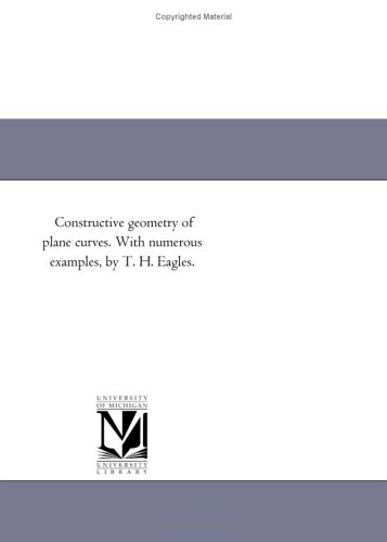 Constructive Geometry Of Plane Curves With Numerous Examples Thomas Henry Eagles
