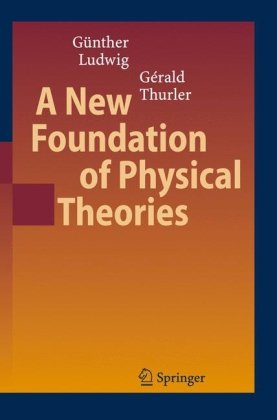 A New Foundation Of Physical Theories Gnther Ludwig Grald Thurler