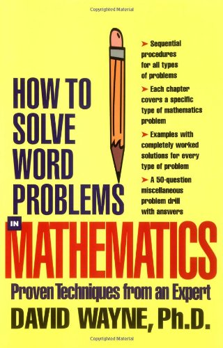 How To Solve Word Problems In Mathematics Proven Techniques From An Expert How To Solve Word Problems Series 1st Edition David Wayne