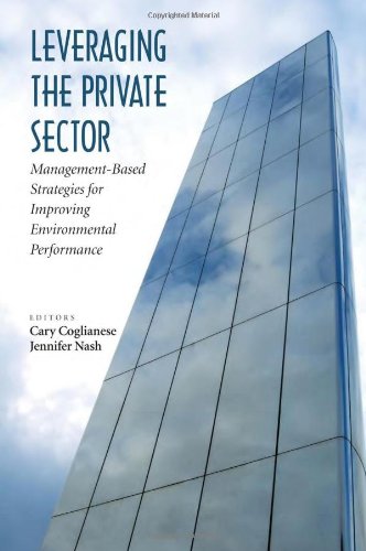 Leveraging The Private Sector Managementbased Strategies For Improving Environmental Performance Cary Coglianese