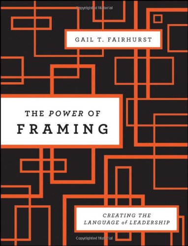 The Power Of Framing Creating The Language Of Leadership Jb Us Nonfranchise Leadership Volume 290 2nd Edition Gail T Fairhurst