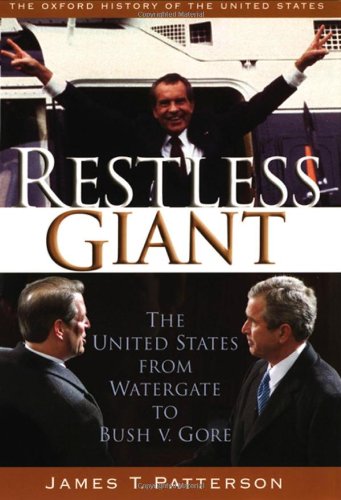 Restless Giant The United States From Watergate To Bush Vs Gore Oxford History Of The United States Volume 11 1st Edition James T Patterson