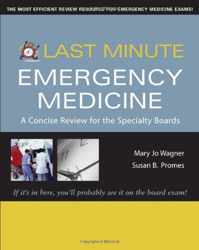 Last Minute Emergency Medicine A Concise Review For The Specialty Boards Last Minute Series 1st Edition Mary Jo Wagner