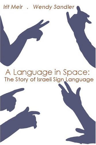 A Language In Space The Story Of Israeli Sign Language 1st Edition Irit Meir