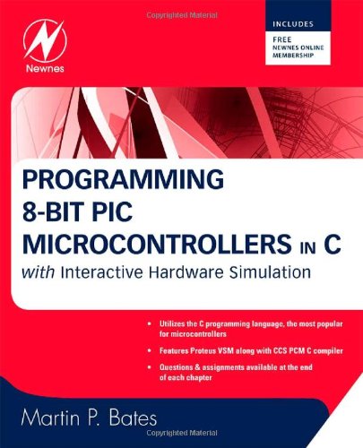 Programming 8bit Pic Microcontrollers In C With Interactive Hardware Simulation 1st Edition Martin P Bates