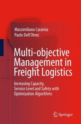 Multiobjective Management In Freight Logistics Increasing Capacity Service Level And Safety With Optimization Algorithms 1st Edition Massimiliano Caramia