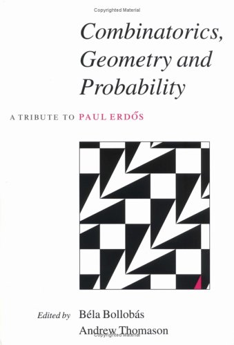 Combinatorics Geometry And Probability A Tribute To Paul Erds Bla Bollobs