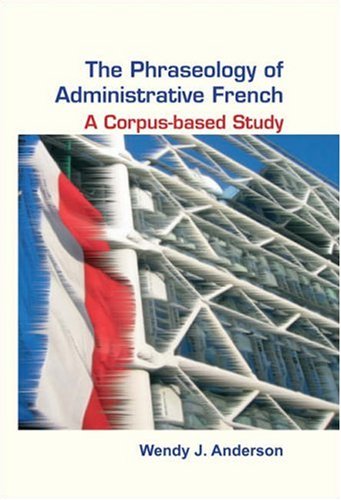 The Phraseology Of Administrative French A Corpusbased Study Wendy J Anderson