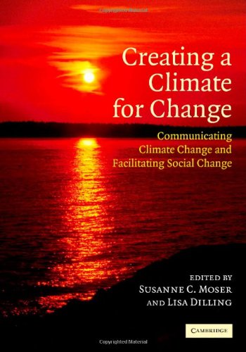 Creating A Climate For Change Communicating Climate Change And Facilitating Social Change Susanne C Moser