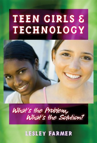 Teen Girls And Technology Whats The Problem Whats The Solution Lesley Farmer