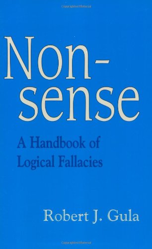 Nonsense A Handbook Of Logical Fallacies Robert J Gula