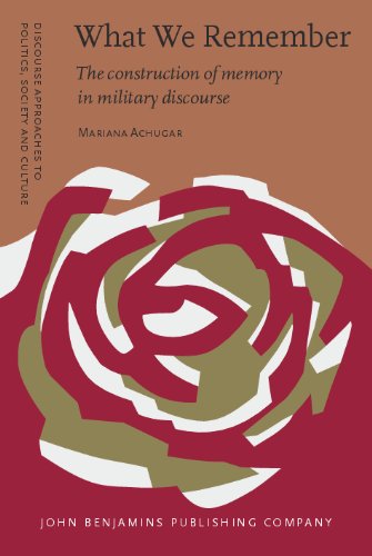 What We Remember The Construction Of Memory In Military Discourse Mariana Achugar