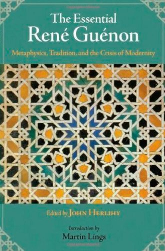 The Essential Ren Gunon Metaphysics Tradition And The Crisis Of Modernity Ren Gunon