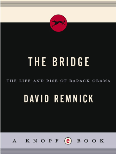 The Bridge The Life And Rise Of Barack Obama David Remnick