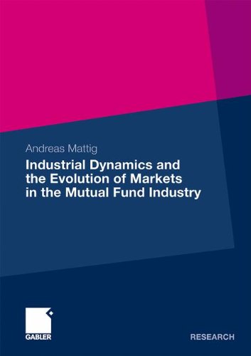 Industrial Dynamics And The Evolution Of Markets In The Mutual Fund Industry 2009th Edition Andreas Mattig