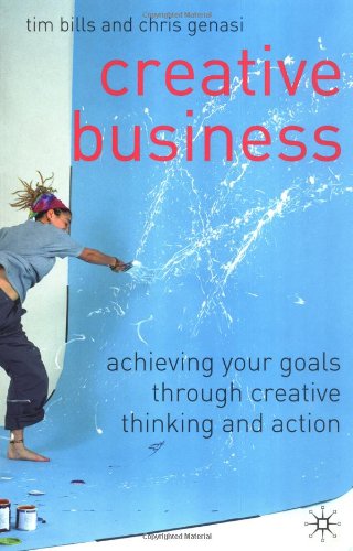 Creative Business Achieving Your Goals Through Creative Thinking And Action Chris Genasi