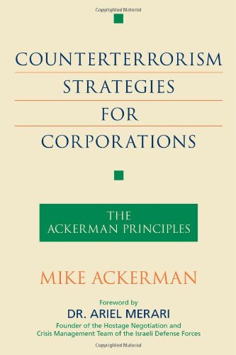 Counterterrorism Strategies For Corporations The Ackerman Principles Mike Ackerman