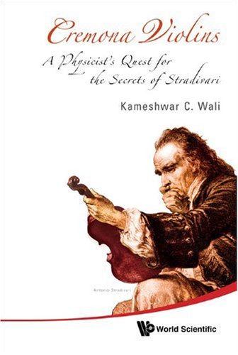 Cremona Violins A Physicists Quest For Secrets Of Stradivari Hardvd Rom Kameshwar C Wali