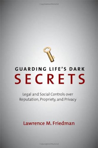 Guarding Lifes Dark Secrets Legal And Social Controls Over Reputation Propriety And Privacy 1st Edition Lawrence Friedman
