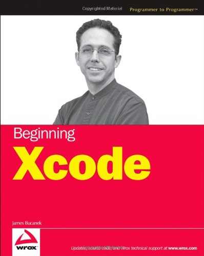 Beginning Xcode Programmer To Programmer 1st Edition James Bucanek
