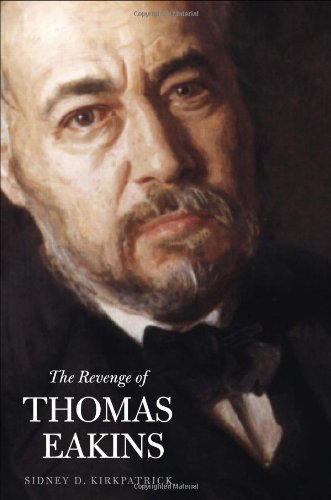 The Revenge Of Thomas Eakins 1st Edition Sidney D Kirkpatrick