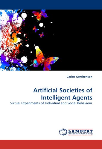 Artificial Societies Of Intelligent Agents Virtual Experiments Of Individual And Social Behaviour Carlos Gershenson